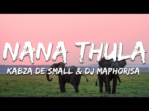 Kabza De Small & DJ Maphorisa - Nana Thula (Lyrics)