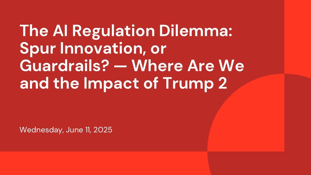 The AI Regulation Dilemma: Spur Innovation, or Guardrails? — Where Are We and the Impact of Trump 2