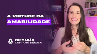 A Virtude da Amabilidade - Ana Derosa