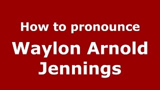 How to pronounce Waylon Arnold Jennings