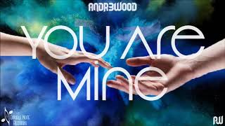 ANDR3WOOD - You Are Mine (Official Music)
