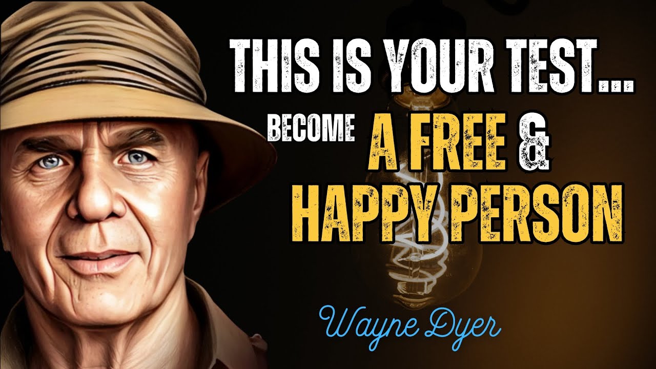 This Is Your Test To Truly Be A Free & Happy Person | Wayne Dyer