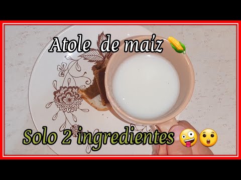 Como se hace el Atole de maíz sin leche. Receta de Atole de Maíz con solo 2 ingredientes. Riquísimo