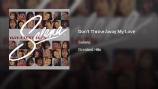 Selena - Don&#39;t Throw Away My Love
