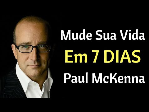 MUDE SUA VIDA EM 7 DIAS COM PAUL MCKENNA - PROGRAMAÇÃO MENTAL PNL