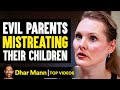 Evil Parents Mistreating Their Children Dhar Mann