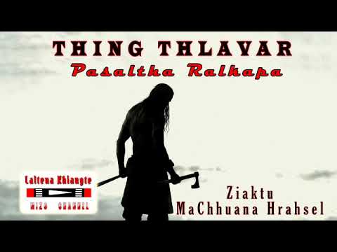 THING THLAVAR | 37 - 43  |  PASALTHA RALKAPA | MaChhuana Hrahsel