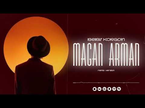 BEIBIT KORGAN - MAGAN ARMAN (remix)