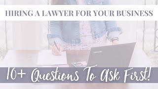 Questions To Ask When Hiring A Lawyer For Your Business | Insider Tips From A Law Professional