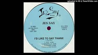 Jes Say - I'd Like To Say Thanx (Extended) (Jes Say Records, 1987)