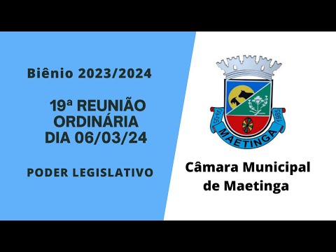 19ª REUNIÃO BIÊNIO 2023/2O24 CÂMARA MUNICIPAL DE VEREADORES DE MAETINGA.