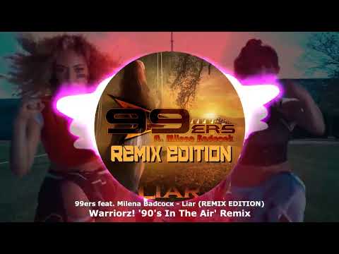 99ers feat Milena Badcock - Liar (REMIX EDITION) (Warriorz! '90's In The Air' Remix) ★