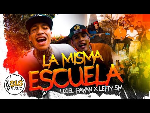 Uziel Payan X Lefty Sm - La Misma Escuela (Video Oficial)
