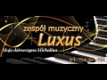 Moja dziewczyna Michalina - zespół LUXUS ...