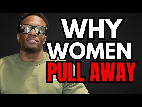 Why Women PULL AWAY in Dating and Relationships
