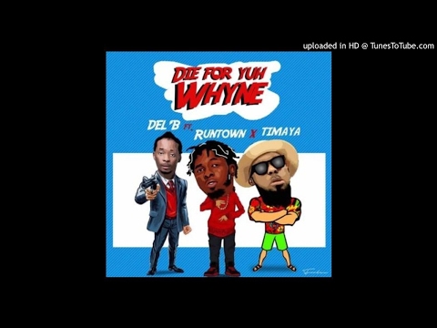 Del B – Die For Yuh Whine ft. Timaya & Runtown