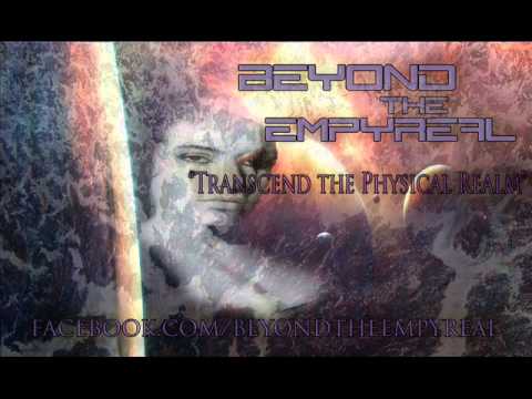 Beyond The Empyreal-Transcend The Physical Realm