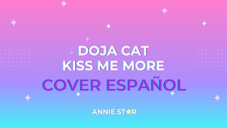Doja Cat Kiss me more COVER ESPAÑOL (Annie Star)
