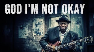 Download lagu God I’m Not Okay | Gospel Blues Prayer mp3