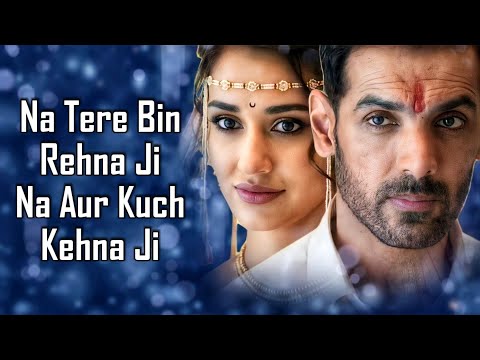 Naa Tere Bin (LYRICS) - Altamash Faridi, Tanishk B | John, Disha, Arjun, Tara | Ek Villain Returns