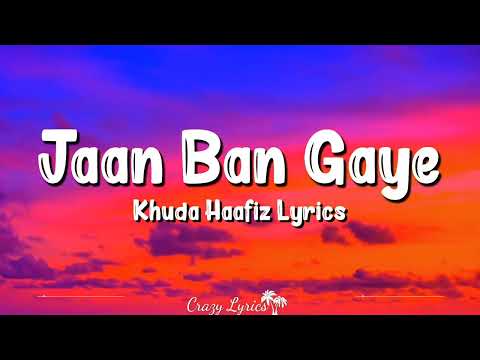 Jaan Ban Gaye Ho (Lyrics) | Khuda Hafiz | Mithoon, Vishal Mishra, Ases Kaur