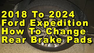 2018 To 2024 Ford Expedition How To Change Rear Brake Pads With Part Numbers