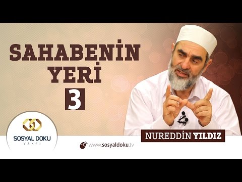 7) Hadislerle Diriliş - SAHABENİN YERİ 3 - Nureddin Yıldız - Sosyal Doku Vakfı