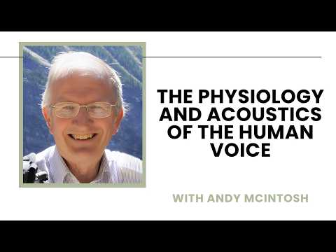 The Physiology and Acoustics of the Human Voice - Andy McIntosh