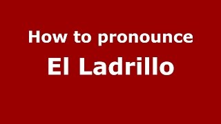 How to pronounce El Ladrillo