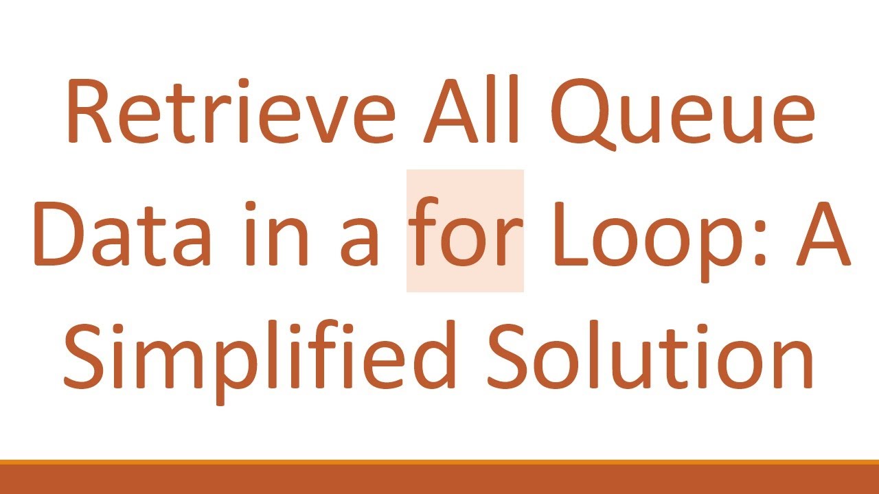 Retrieve All Queue Data in a for Loop: A Simplified Solution