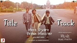 Arijit Singh - Mere Pyare Prime Minister | Title Track Full Audio| Shankar Ehsaan Loy| Rakeysh Ompr