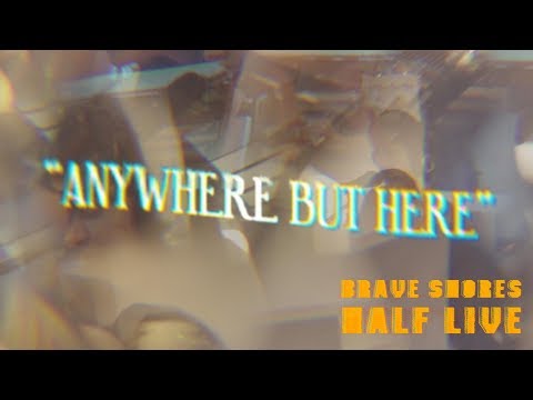 "ANYWHERE BUT HERE" - Brave Shores Half Live Vol 2
