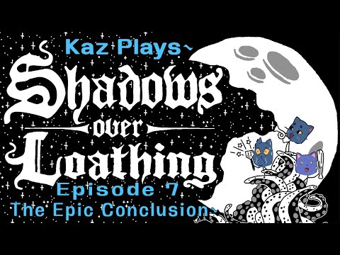 Kaz Plays - Shadows Over Loathing Episode 7: The Epic Conclusion~