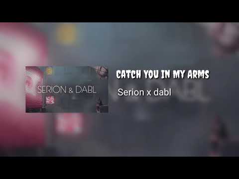 Serion x dabl - Catch You In My Arms