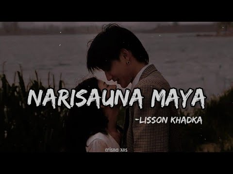 Narisauna Maya - Lisson Khadka (Lyrics)