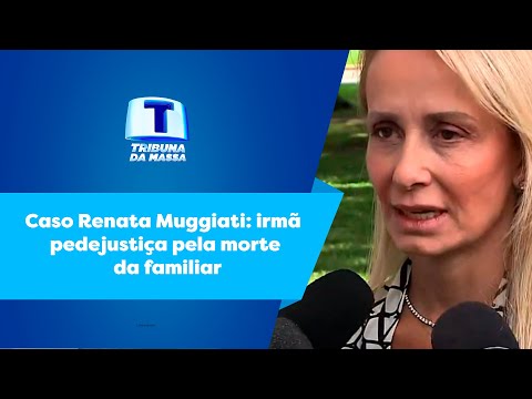 Caso Renata Muggiati: irmã pede justiça pela morte da familiar -  Tribuna da Massa (08/02/2023)