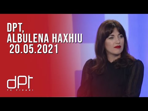 DPT, Albulena Haxhiu - 20.05.2021 | T7