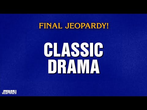 Classic Drama | Final Jeopardy! | JEOPARDY!