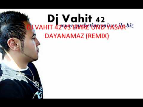 DJ VAHIT 42 VS EMRE UND YASAR - DAYANAMAZ (REMIX)