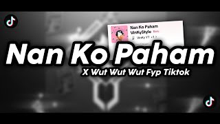Download lagu DJ NAN KO PAHAM VINKYSTYLE X WUT WUT WUT FYP TIKTOK mp3