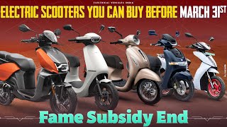 Electric Scooters You Can Buy Before March 31st | Fame 2 Subsidy End | Electric Vehicles India