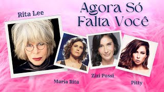 AGORA SÓ FALTA VOCÊ    ||    RITA LEE    |   MARIA RITA  |  ZIZI POSSI   |   PITTY