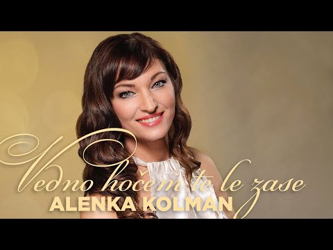 Alenka Kolman - Vedno hočem te le zase