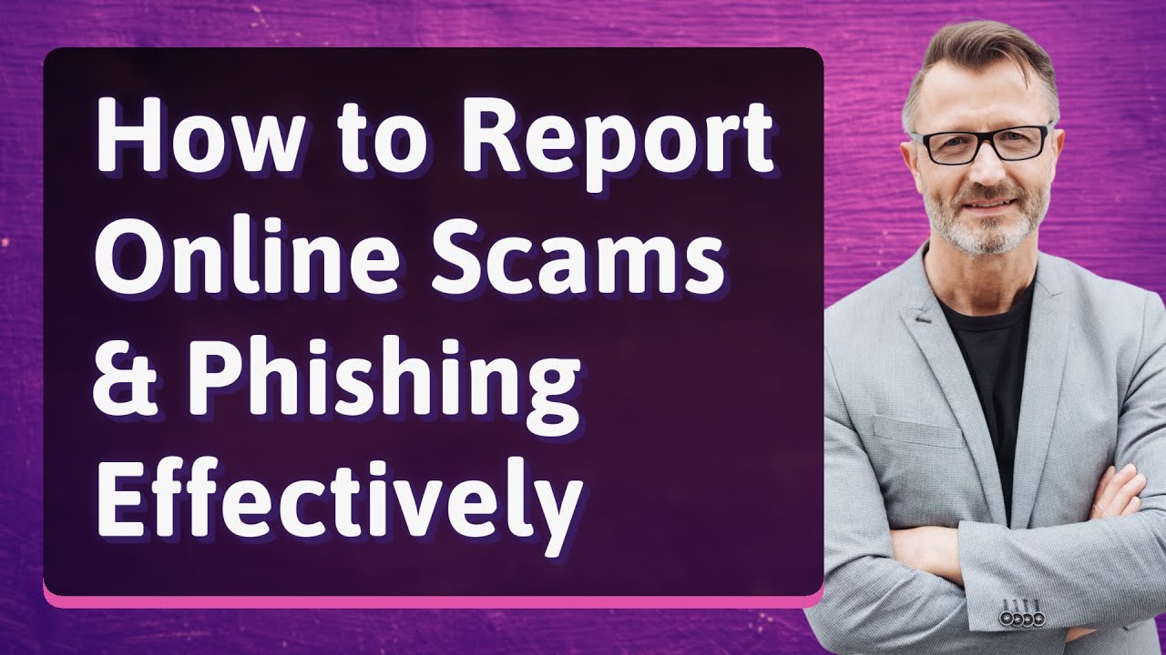 How to Report Online Scams & Phishing Effectively