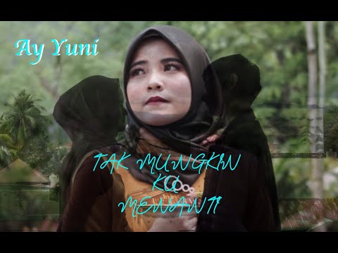 Tak Mungkin Ku Menanti - Ay Yuni