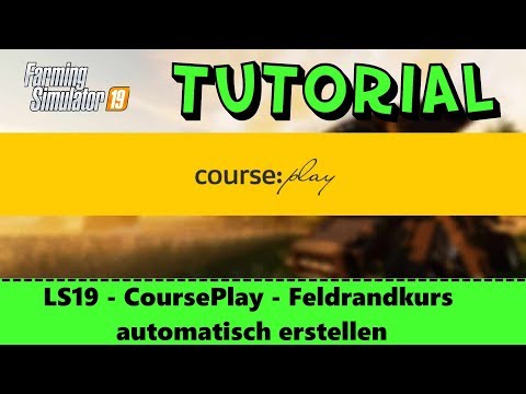 LS19 - Tutorial #07 - Courseplay - Feldrandkurs automatisch erstellen  - FS19