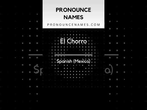 How to pronounce El Chorro in Mexico? Mexican pronunciation of El Chorro - Pronounce Names