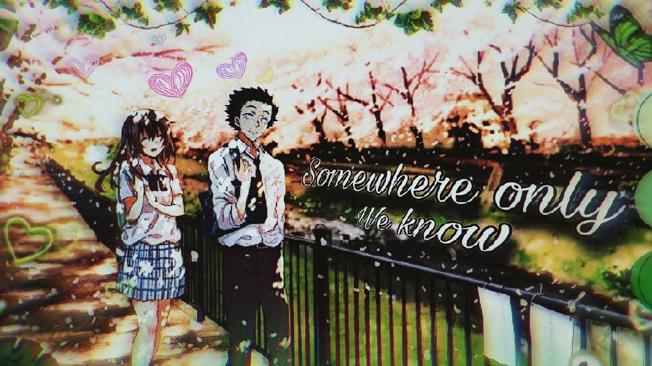 Somewhere only we know - A silent voice