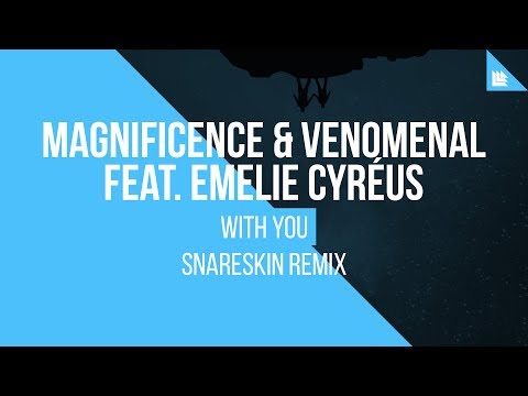 Magnificence & Venomenal feat. Emelie Cyréus - With You (Snareskin Remix)