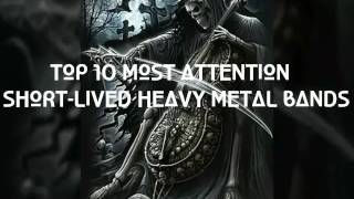 TOP 10 MOST ATTENTION SHORT-LIVED HEAVY METAL BANDS